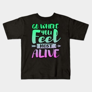 Go Where You Feel Most Alive Kids T-Shirt